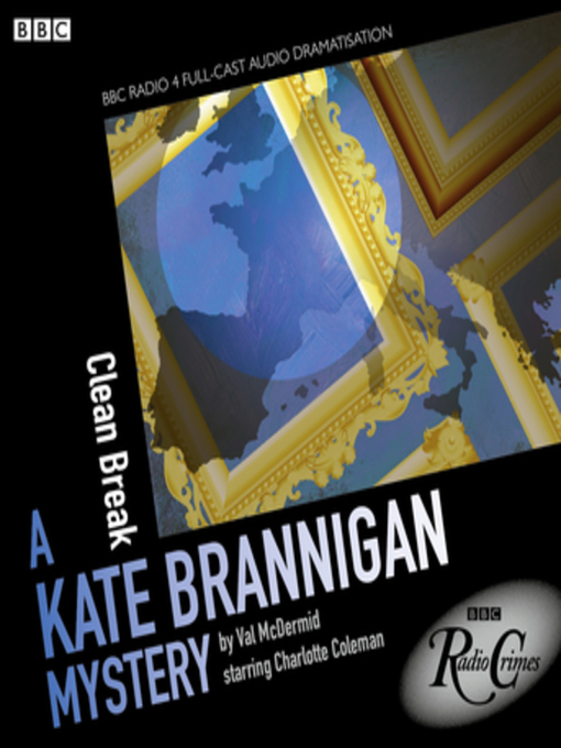 Title details for Kate Brannigan  Clean Break (BBC Radio Crimes) by Val McDermid - Available